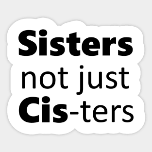 Sisters not just cis-ters Sticker